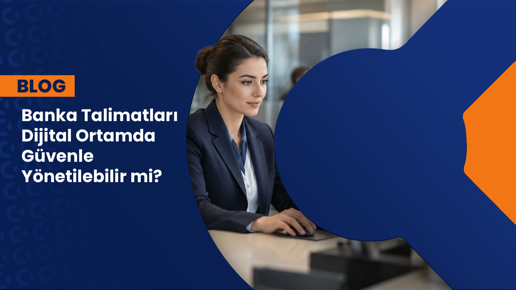 Banka Talimatları Dijital Ortamda Güvenle Yönetilebilir mi?