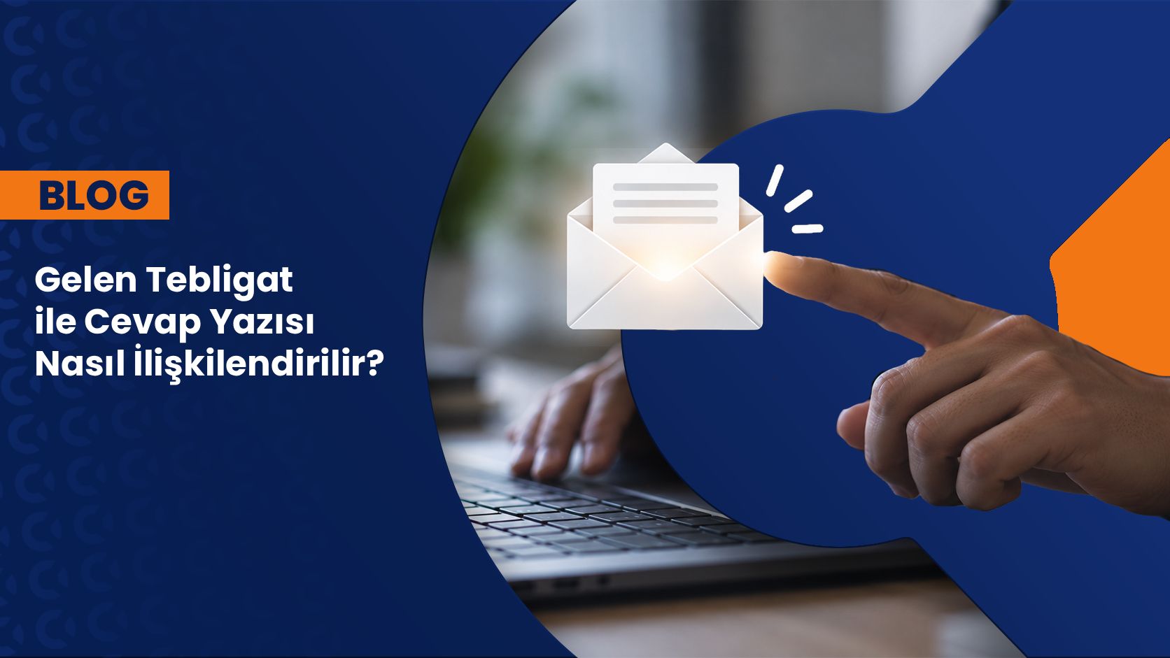 Gelen Tebligat ile Cevap Yazısı Nasıl İlişkilendirilir?