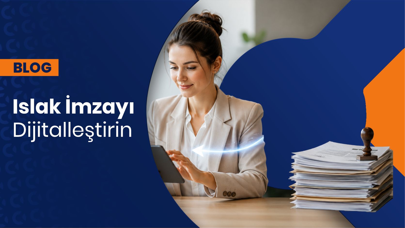 Islak İmza Gerektiren Süreçleri Modernize Edin 